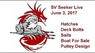 SV Seeker Live  Jun 3 2017  Hatches Deck Bolts Sails Boat for Sale Pulley Design [upl. by Dagny]