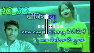 new nagpuri song 4g 5g khojisha la new nagpuri song dj remix JBL bess mix Ankur Raj st 2024 [upl. by Kroo]