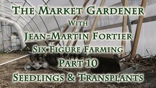 The Market Gardener with JeanMartin Fortier Part 10 Seedlings amp Transplants [upl. by Eitsyrhc]