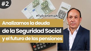 La deuda de la Seguridad Social y el Futuro de las Pensiones  Tu Economía al Día [upl. by England]