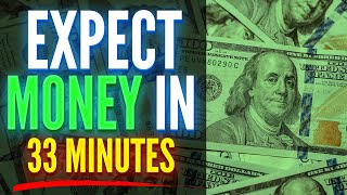 Expect Large Amounts Of Money Within 33 Minutes  ReProgram Your Mind For Money [upl. by Brianna]