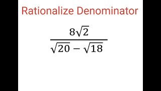 RATIONALIZE DENOMINATOR 8sqrt2sqrt20  sqrt18 [upl. by Rombert]