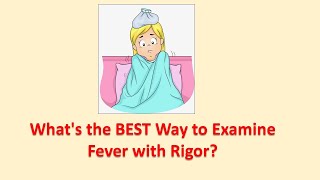 Whats the BEST Way to Examine Fever with Rigor [upl. by Inalel274]