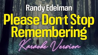 PLEASE DONT STOP REMEMBERING  Randy Edelman KARAOKE Version [upl. by Tye]