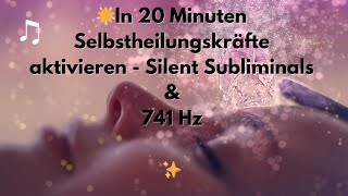 In 20 Minuten Selbstheilungskräfte aktivieren  mit Silent Subliminals und Heilfrequenz 741 Hz [upl. by Angil951]