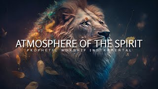 Atmosphere Of The Spirit  Prophetic Worship Music  Intercession Prayer Instrumental [upl. by Irehj]