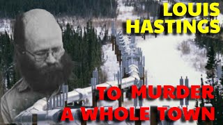 The Man That Tried To Murder An Entire Town Louis D Hastings [upl. by Sirc]