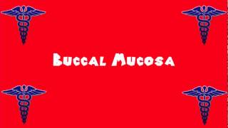 Pronounce Medical Words ― Buccal Mucosa [upl. by Ansley324]