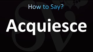 How to Pronounce acquiesce correctly [upl. by Abihsot481]