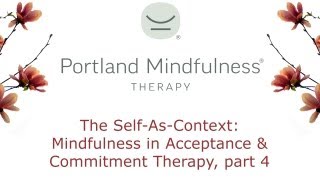 The SelfAsContext Mindfulness in Acceptance and Commitment Therapy part 4 [upl. by Nnylhsa]