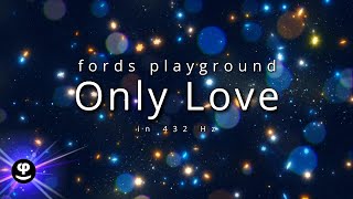 Only Love  Fords Playground  432Hz [upl. by Okiron]