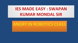 IES MADE EASY  SWAPAN KUMAR MONDAL SIR ANGRY IN ROBOTICS CLASS [upl. by Rudiger240]