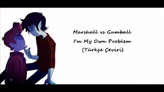 Marshall vs Gumball  Im My Own Problem Türkçe Çeviri  Adventure Time [upl. by Dadivitan]