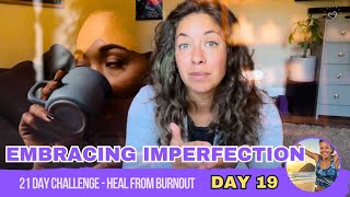 Day 19 Burnout Challenge  🌀Embracing Imperfection Healing Is Not a Linear Journey [upl. by Darsie]