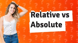 What is the difference between relative and absolute [upl. by Mogerly]