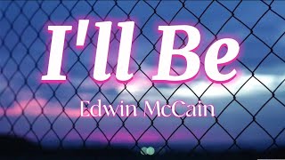 Ill Be  Edwin McCain Lyrics [upl. by Aisats]