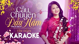 KARAOKE CÂU CHUYỆN ĐẦU NĂM  TÂM ĐOAN  TONE NỮ [upl. by Seabury]