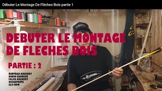 partie 2 ★ Comment Débuter Le Montage De Flèches Bois ★ ROBTRAD ARCHERY ★ ROBIN GARDEUR★ Longbow [upl. by Noinatrad]