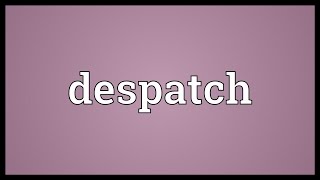 Despatch Meaning [upl. by Albion]