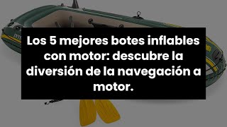 Los 5 mejores botes inflables con motor descubre la diversión de la navegación a motor ✔ [upl. by Qifar]