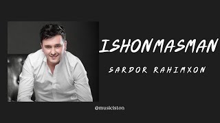 Sardor Rahimxon  Ishonmasman [upl. by Elijah]