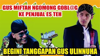 GUS MIFTAH MENGHINA BAKUL ES TEH BEGINI TANGGAPAN GUS ULINNUHA  GUS ULINNUHA PENGAJIAN TERBARU [upl. by Thielen]