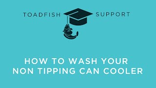 Toadfish Support  How to Wash Your Non Tipping Can Cooler [upl. by Anavrin]