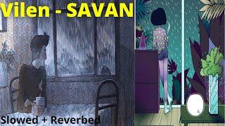 Vilen  Savan Slowed  Reverbed  lofi  lofiwithtwist [upl. by Amata284]