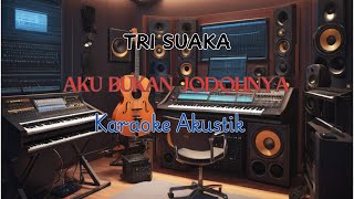 AKU BUKAN JODOHNYA  TRI SUAKA KARAOKE AKUSTIK [upl. by Godliman]