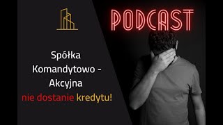 Spółka KomandytowoAkcyjna NIE dostanie kredytu [upl. by Asilanom945]