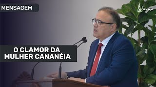 O clamor da mulher Cananéia  Pr Marcos Gaudard [upl. by Dewey]