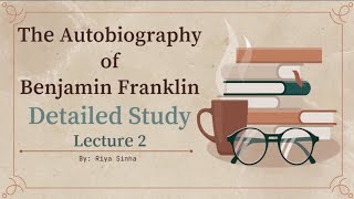 The Autobiography of Benjamin Franklin Detailed Study Lecture 2 [upl. by Avelin]