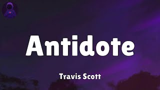 Travis Scott  Antidote Lyrics [upl. by Conall]