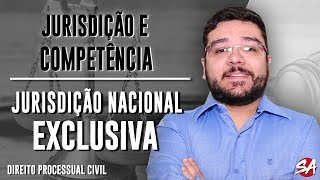 JURISDIÇÃO NACIONAL EXCLUSIVA  JURISDIÇÃO E COMPETÊNCIA  Direito Processual Civil  AULA 3 [upl. by Rosaleen]