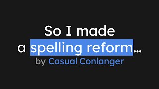 So I made a spelling reform [upl. by Notsur813]