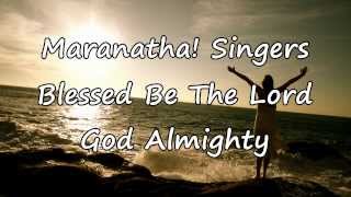 Maranatha Singers  Blessed Be The Lord God Almighty with lyrics [upl. by Eladnor]