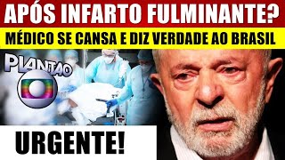 LULA S0FREU INFARTO FULMINANTE RISCO DE M0RTE Médico se CANSA e DIZ VERDADE ao BRASIL [upl. by Daiz950]