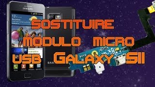 Sostituire modulo microusb Samsung Galaxy S2 Ludvic MAKER [upl. by Demetri]