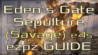 FFXIV  Edens Gate Sepulture Savage  EzPz Guide E4S [upl. by Eimmat]