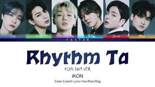 KINGDOM iKON 아이콘 Rhythm Ta Kingdom Ver Color Coded Lyrics HanRomEng [upl. by Scever4]