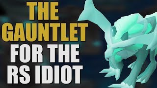 The Gauntlet Made Easy For The RuneScape Idiot OSRS GUIDE 2019 [upl. by Alyakem]