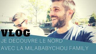 VLOG DECOUVERTE DU NORD AVEC LA MILABABYCHOU FAMILY [upl. by Rushing189]