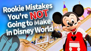 Rookie Mistakes Youre NOT Going to Make in Disney World [upl. by Itin]