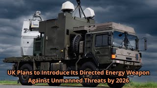 UK Plans to Introduce Its Directed Energy Weapon Against Unmanned Threats by 2026 [upl. by Namhar]