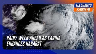 Rainy week ahead as Carina enhances habagat  TeleRadyo Serbisyo [upl. by Latnahs]