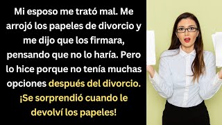 Mi esposo me trató mal pero lo sorprendí al firmar los papeles de divorcio [upl. by Ress]