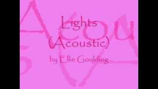 Lights Acoustic by Ellie Goulding Lyrics [upl. by Schriever]