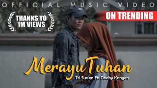 Tri Suaka Ft Dodhy Kangen  Merayu Tuhan Official Music Video [upl. by Felipe]