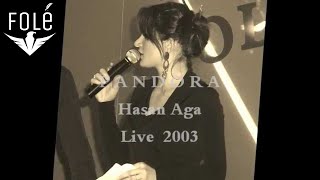 PANDORA  Hasan Aga LIVE [upl. by Draper]