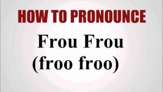 How To Pronounce Frou Frou [upl. by Oibesue899]